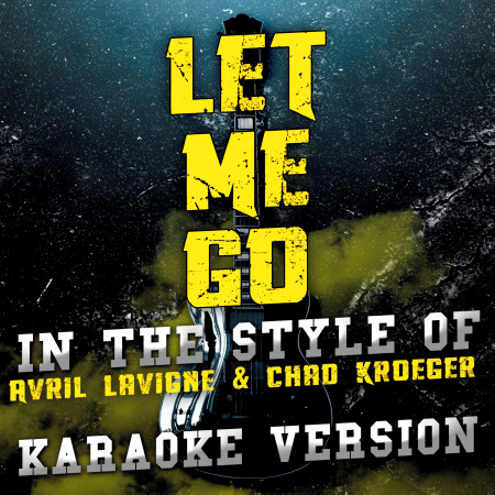 Let Me Go (In the Style of Avril Lavigne & Chad Kroeger) [Karaoke Version]