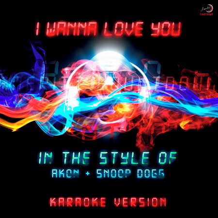I Wanna Love You (In the Style of Akon & Snoop Dogg) [Karaoke Version] - Single