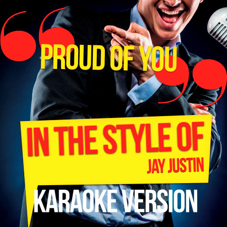 Proud of You (In the Style of Jay Justin) [Karaoke Version]