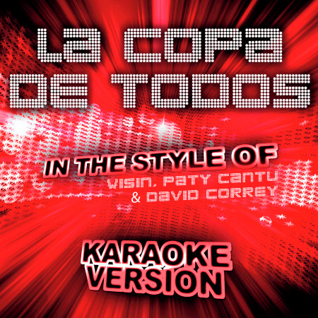 La Copa de Todos (In the Style of Wisin, Paty Cantu And David Correy) [Karaoke Version]