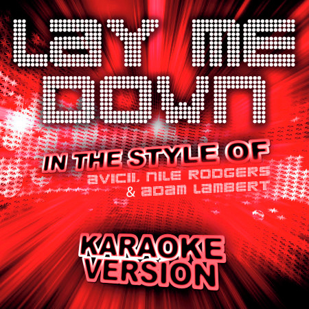 Lay Me Down (In the Style of Avicii, Nile Rodgers and Adam Lambert) [Karaoke Version]