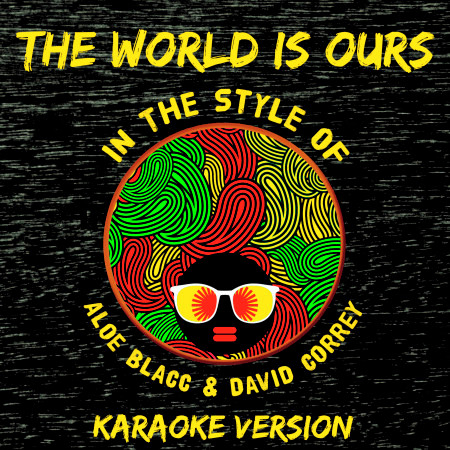 The World Is Ours (In the Style of Aloe Blacc and David Correy) [Karaoke Version]