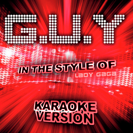 G.U.Y (In the Style of Lady Gaga) [Karaoke Version] - Single