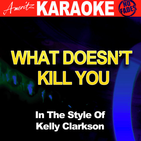 What Doesn't Kill You (In the Style of Kelly Clarkson) [Karaoke Version]