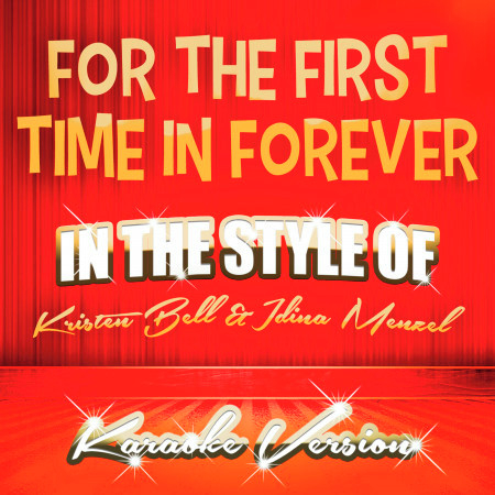 For the First Time in Forever (In the Style of Kristen Bell and Idina Menzel) [Karaoke Version] - Single