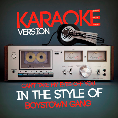Can't Take My Eyes off You (In the Style of Boystown Gang) [Karaoke Version] - Single