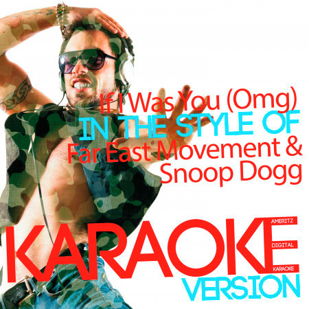 If I Was You (Omg) [In the Style of Far East Movement & Snoop Dogg] [Karaoke Version] - Single