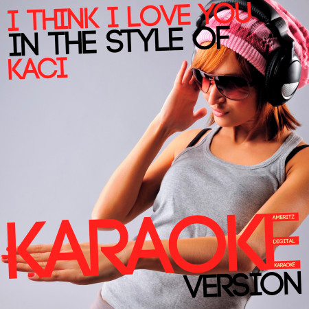 I Think I Love You (In the Style of Kaci) [Karaoke Version] - Single