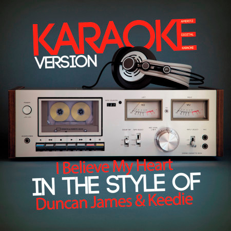 I Believe My Heart (In the Style of Duncan James & Keedie) [Karaoke Version] - Single