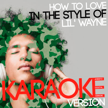 How to Love (In the Style of Lil' Wayne) [Karaoke Version] - Single