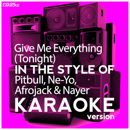 Give Me Everything (Tonight) [In the Style of Pitbull, Ne-Yo, Afrojack & Nayer] [Karaoke Version] - Single