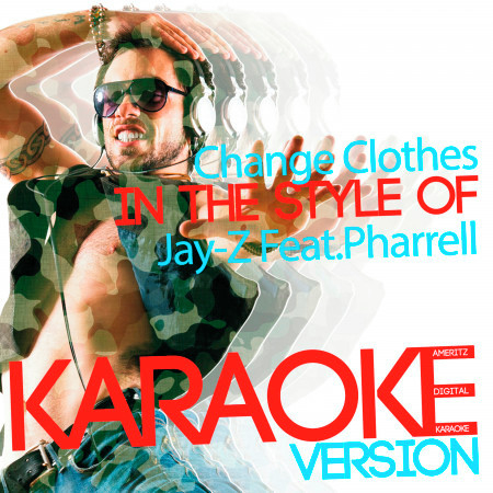 Change Clothes (In the Style of Jay-Z Feat.Pharrell) [Karaoke Version] - Single