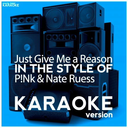 Just Give Me a Reason (In the Style of P!Nk & Nate Ruess) [Karaoke Version] - Single