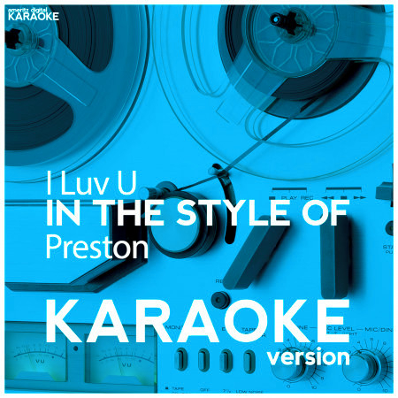 I Luv U (In the Style of Preston) [Karaoke Version] - Single