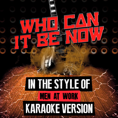 Who Can It Be Now (In the Style of Men at Work) [Karaoke Version]