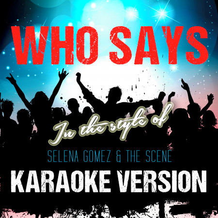 Who Says (In the Style of Selena Gomez & The Scene) [Karaoke Version] - Single