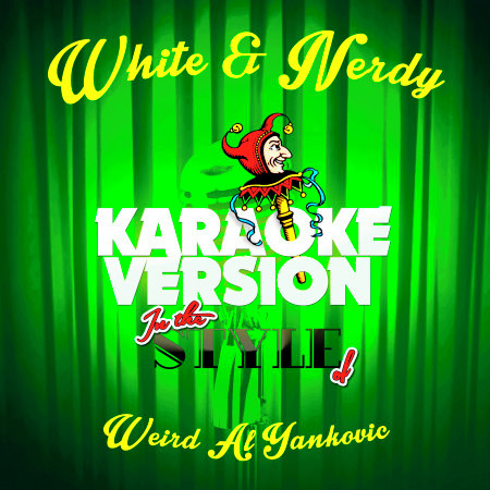 White & Nerdy (In the Style of Weird Al Yankovic) [Karaoke Version]