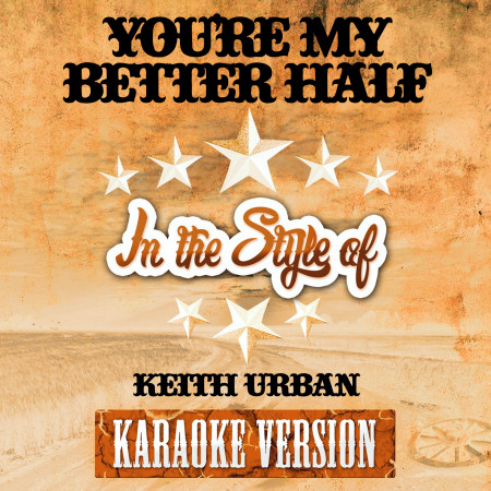 You're My Better Half (In the Style of Keith Urban) [Karaoke Version] - Single