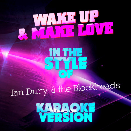 Wake Up & Make Love (In the Style of Ian Dury & The Blockheads) [Karaoke Version] - Single