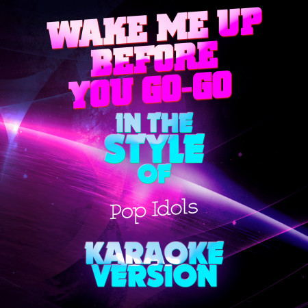 Wake Me up Before You Go-Go (In the Style of Pop Idols) [Karaoke Version] - Single