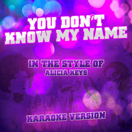 You Don't Know My Name (In the Style of Alicia Keys) [Karaoke Version] - Single