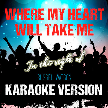 Where My Heart Will Take Me (In the Style of Russel Watson) [Karaoke Version] - Single