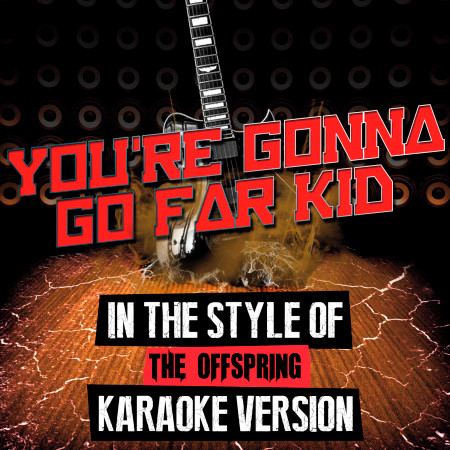You're Gonna Go Far Kid (In the Style of the Offspring) [Karaoke Version]