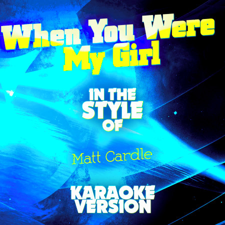 When You Were My Girl (In the Style of Matt Cardle) [Karaoke Version] - Single