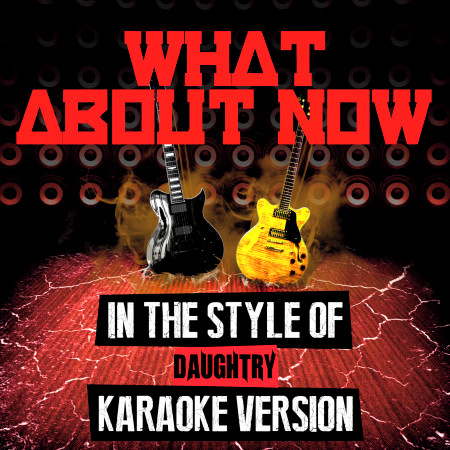 What About Now (In the Style of Daughtry) [Karaoke Version] - Single