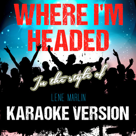 Where I'm Headed (In the Style of Lene Marlin) [Karaoke Version]