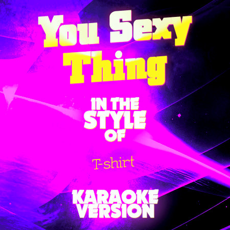 You Sexy Thing (In the Style of T-Shirt) [Karaoke Version]