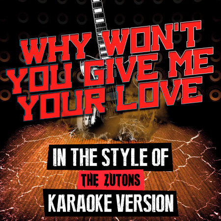 Why Won't You Give Me Your Love (In the Style of the Zutons) [Karaoke Version] - Single
