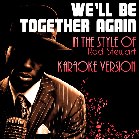 We'll Be Together Again (In the Style of Rod Stewart) [Karaoke Version] - Single