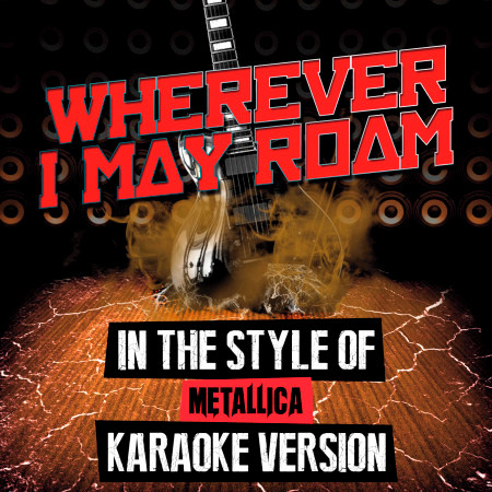 Wherever I May Roam (In the Style of Metallica) [Karaoke Version]