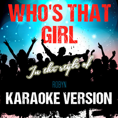 Who's That Girl (In the Style of Robyn) [Karaoke Version] - Single