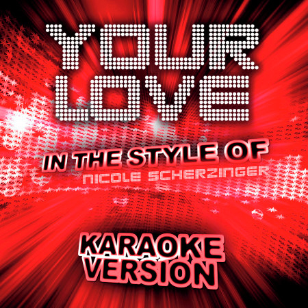 Your Love (In the Style of Nicole Scherzinger) [Karaoke Version] - Single