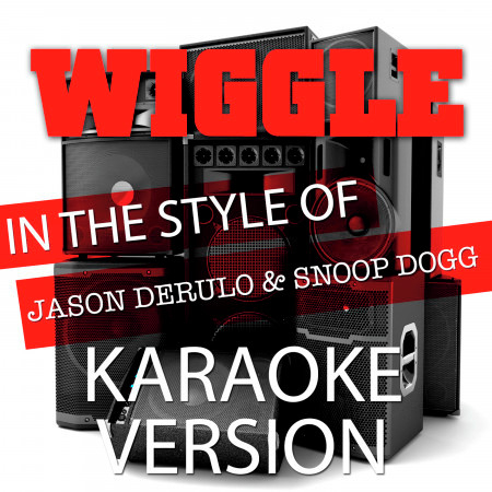 Wiggle (In the Style of Jason Derulo and Snoop Dogg) [Karaoke Version]
