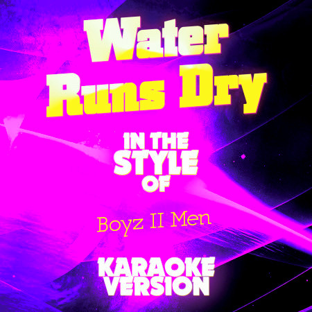 Water Runs Dry (In the Style of Boyz II Men) [Karaoke Version]