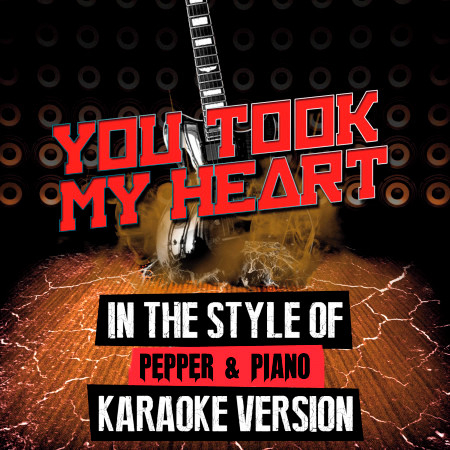 You Took My Heart (In the Style of Pepper & Piano) [Karaoke Version] - Single
