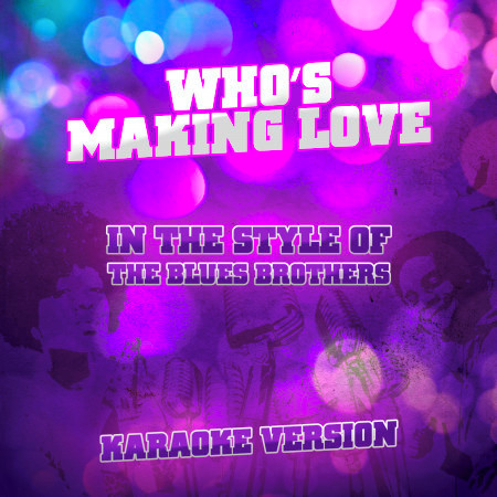 Who's Making Love (In the Style of the Blues Brothers) [Karaoke Version]