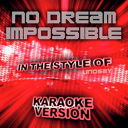 No Dream Impossible (In the Style of Lindsay) [Karaoke Version]