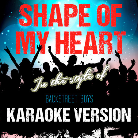 Shape of My Heart (In the Style of Backstreet Boys) [Karaoke Version]