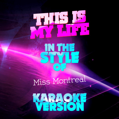 This Is My Life (In the Style of Miss Montreal) [Karaoke Version]