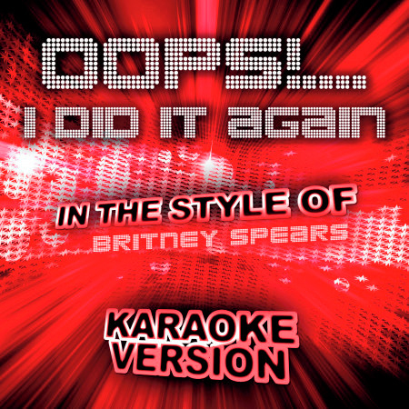 Oops!....I Did It Again (In the Style of Britney Spears) [Karaoke Version] - Single