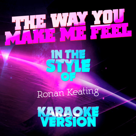 The Way You Make Me Feel (In the Style of Ronan Keating) [Karaoke Version]