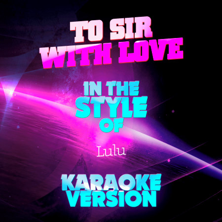 To Sir with Love (In the Style of Lulu) [Karaoke Version]