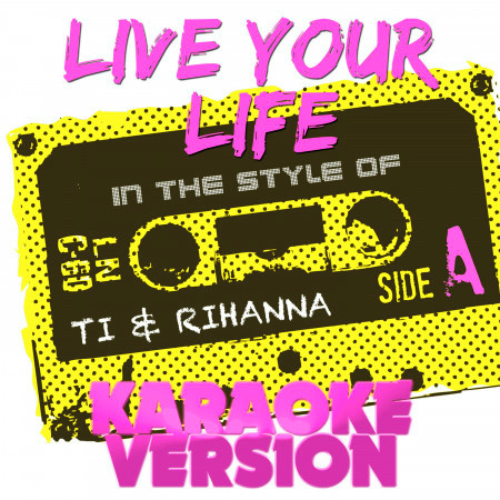 Live Your Life (In the Style of Ti & Rihanna) [Karaoke Version] - Single