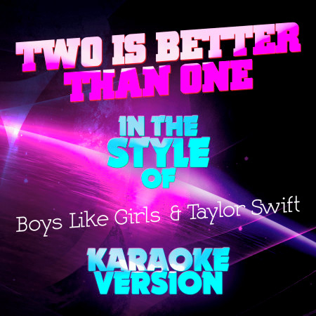 Two Is Better Than One (In the Style of Boys Like Girls & Taylor Swift) [Karaoke Version]