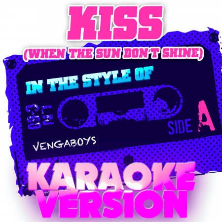 Kiss (When the Sun Don't Shine) [In the Style of Vengaboys] [Karaoke Version] - Single