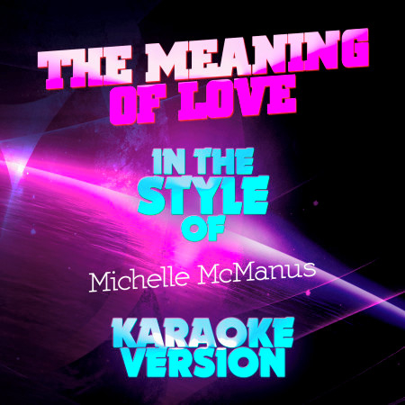 The Meaning of Love (In the Style of Michelle Mcmanus) [Karaoke Version]